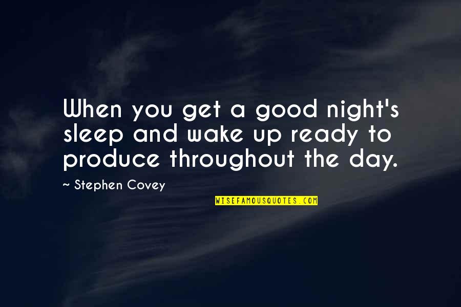 Good Good Night Quotes By Stephen Covey: When you get a good night's sleep and