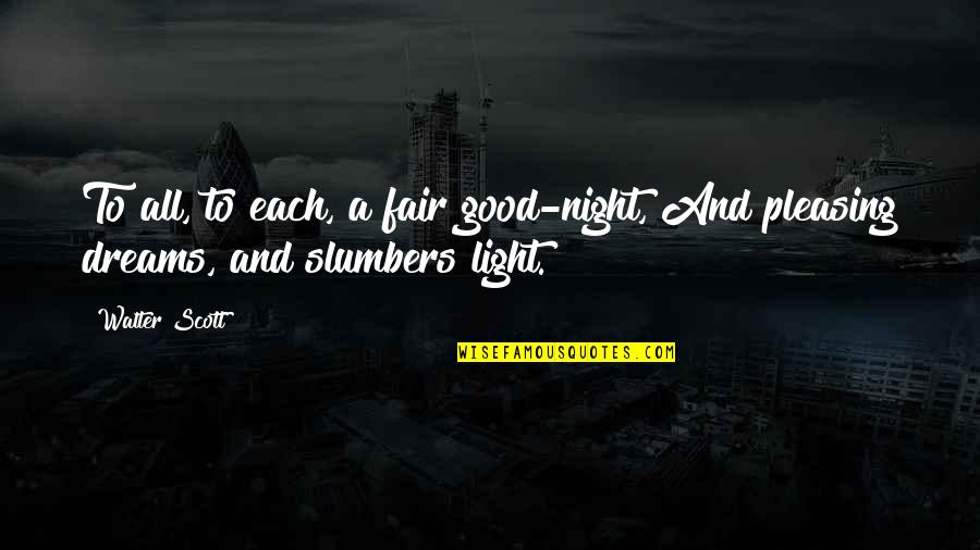 Good Good Night Quotes By Walter Scott: To all, to each, a fair good-night, And