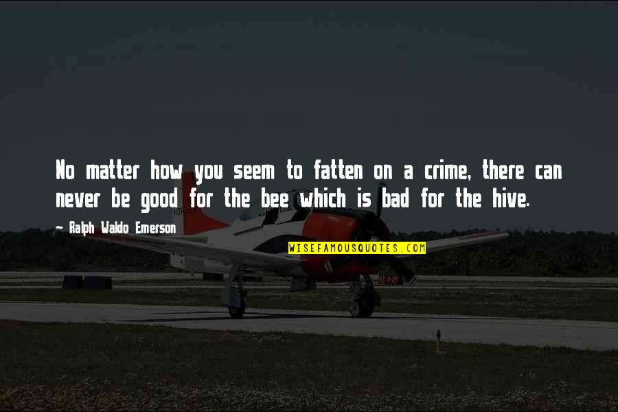 Good Good Quotes By Ralph Waldo Emerson: No matter how you seem to fatten on Good Good Quotes By Ralph Waldo Emerson: No matter how you seem to fatten on