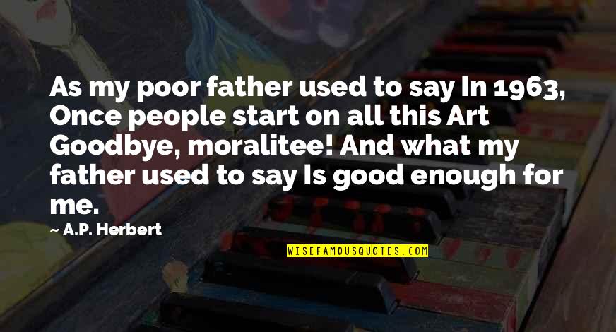 Good Goodbye Quotes By A.P. Herbert: As my poor father used to say In