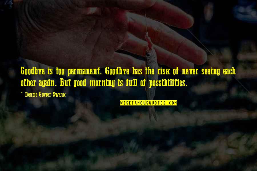 Good Goodbye Quotes By Denise Grover Swank: Goodbye is too permanent. Goodbye has the risk