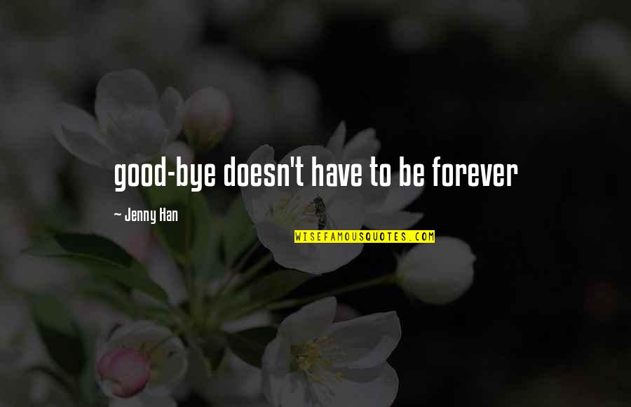 Good Goodbye Quotes By Jenny Han: good-bye doesn't have to be forever