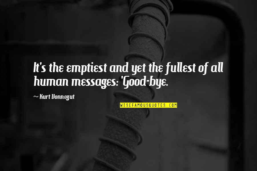 Good Goodbye Quotes By Kurt Vonnegut: It's the emptiest and yet the fullest of