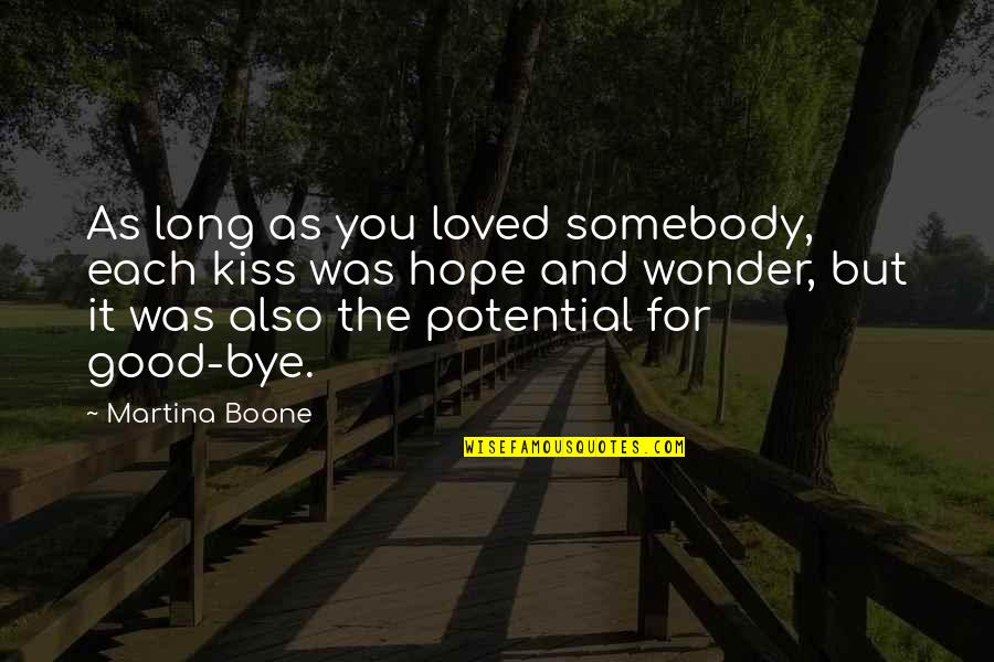 Good Goodbye Quotes By Martina Boone: As long as you loved somebody, each kiss