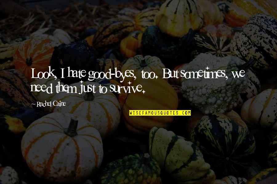 Good Goodbye Quotes By Rachel Caine: Look, I hate good-byes, too. But sometimes, we