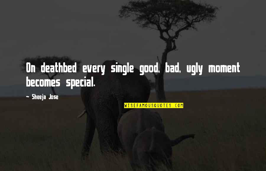 Good Goodbye Quotes By Sheeja Jose: On deathbed every single good, bad, ugly moment