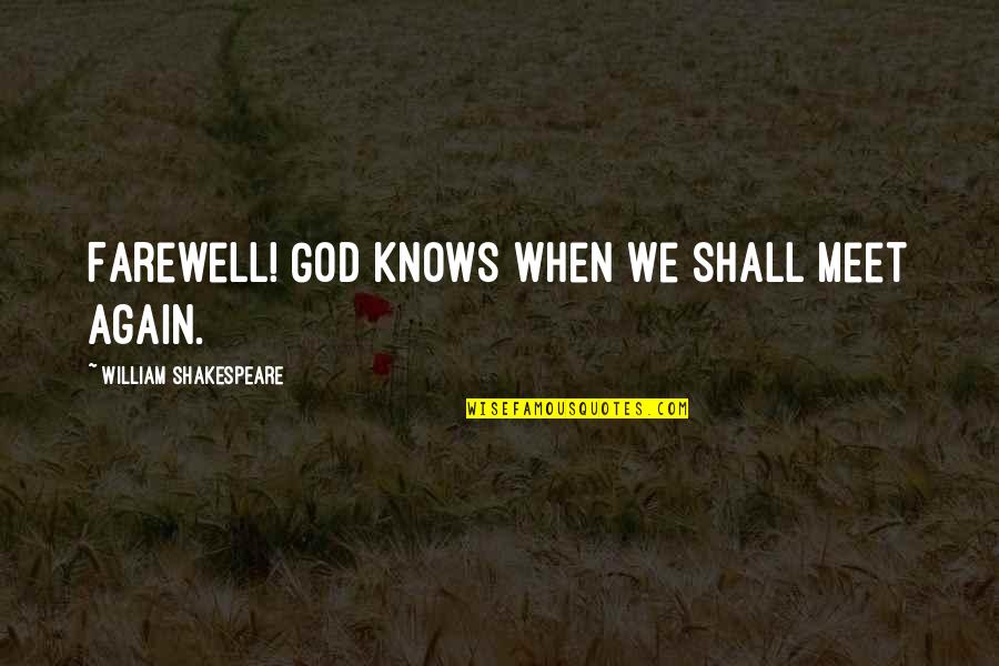 Good Goodbye Quotes By William Shakespeare: Farewell! God knows when we shall meet again.