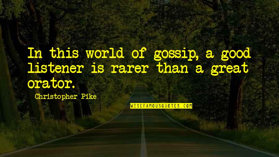 Good Gossip Quotes By Christopher Pike: In this world of gossip, a good listener