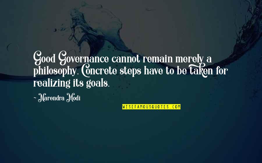 Good Governance Quotes By Narendra Modi: Good Governance cannot remain merely a philosophy. Concrete Good Governance Quotes By Narendra Modi: Good Governance cannot remain merely a philosophy. Concrete