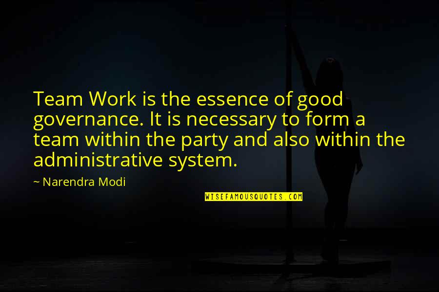 Good Governance Quotes By Narendra Modi: Team Work is the essence of good governance.