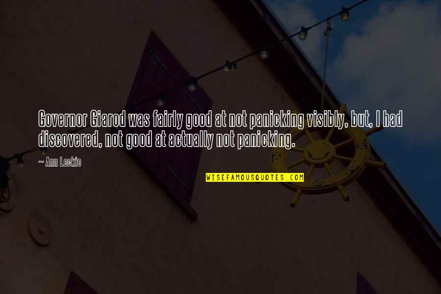 Good Governor Quotes By Ann Leckie: Governor Giarod was fairly good at not panicking