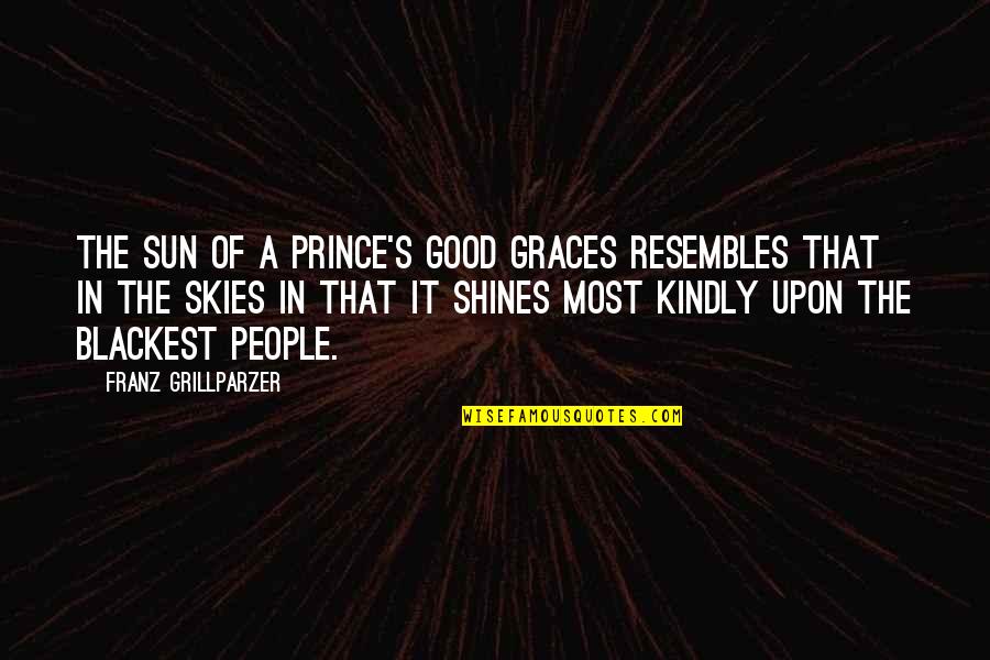 Good Graces Quotes By Franz Grillparzer: The sun of a prince's good graces resembles