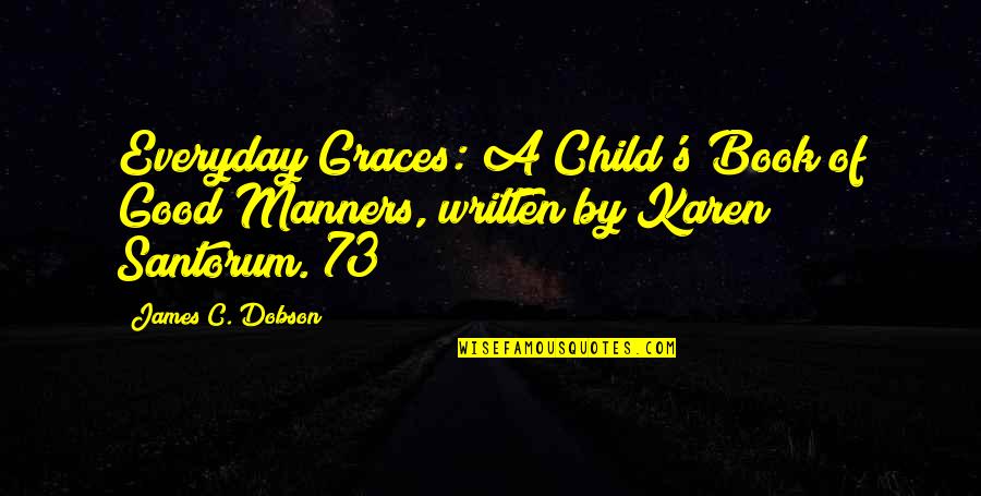 Good Graces Quotes By James C. Dobson: Everyday Graces: A Child's Book of Good Manners,