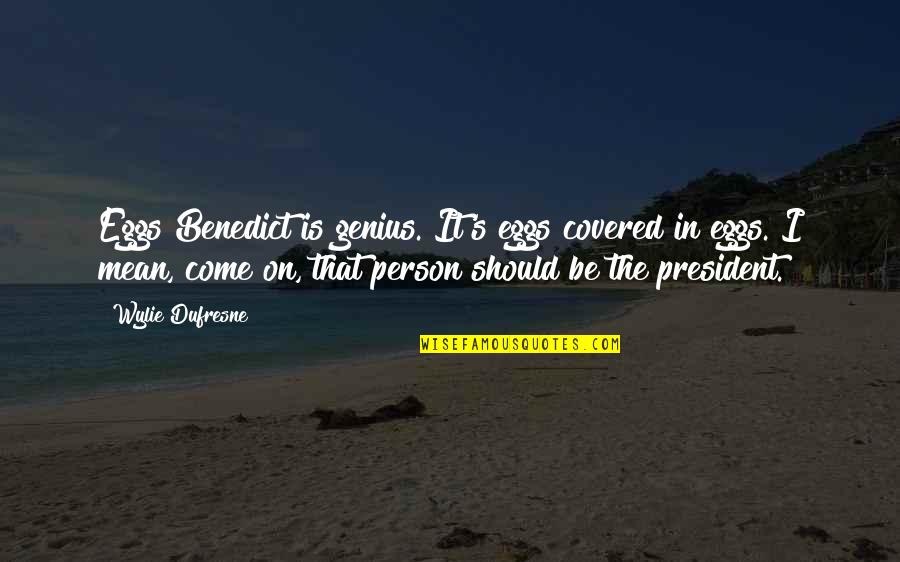 Good Grammar Quotes By Wylie Dufresne: Eggs Benedict is genius. It's eggs covered in