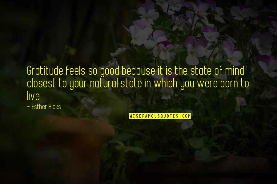 Good Gratitude Quotes By Esther Hicks: Gratitude feels so good because it is the Good Gratitude Quotes By Esther Hicks: Gratitude feels so good because it is the