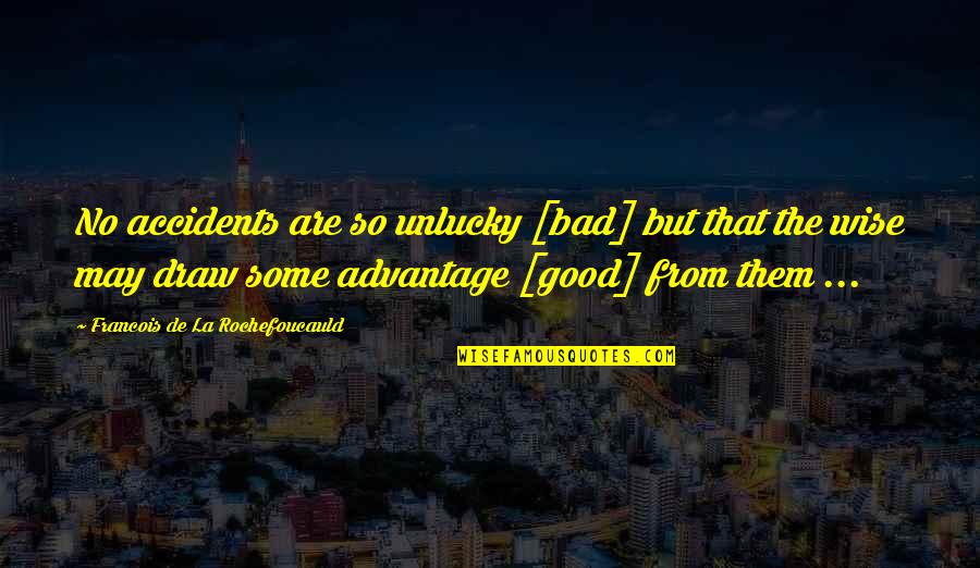 Good Gratitude Quotes By Francois De La Rochefoucauld: No accidents are so unlucky [bad] but that