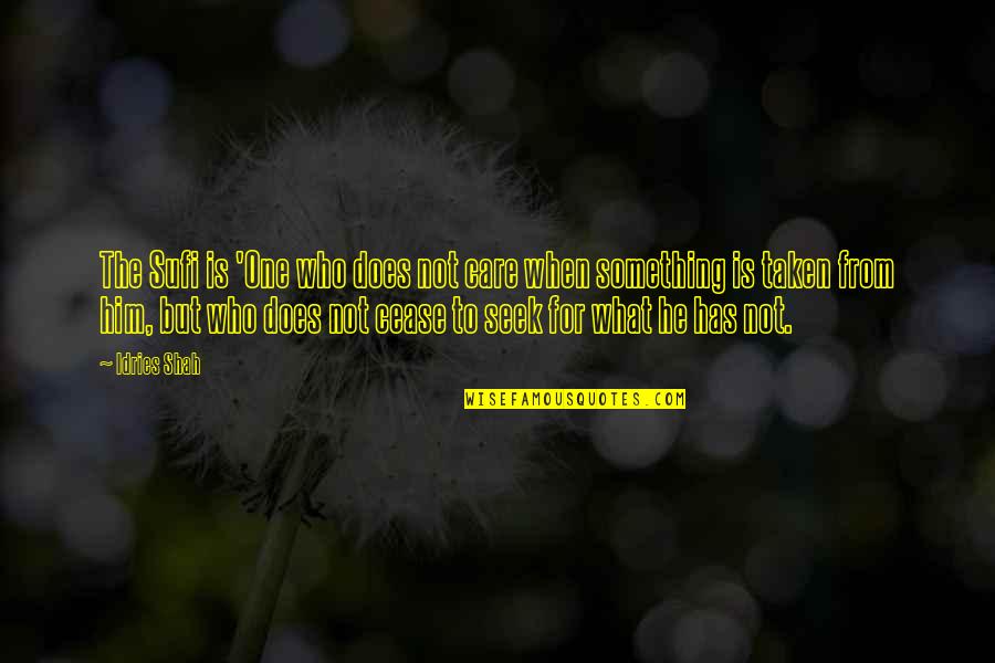 Good Gre Quotes By Idries Shah: The Sufi is 'One who does not care Good Gre Quotes By Idries Shah: The Sufi is 'One who does not care