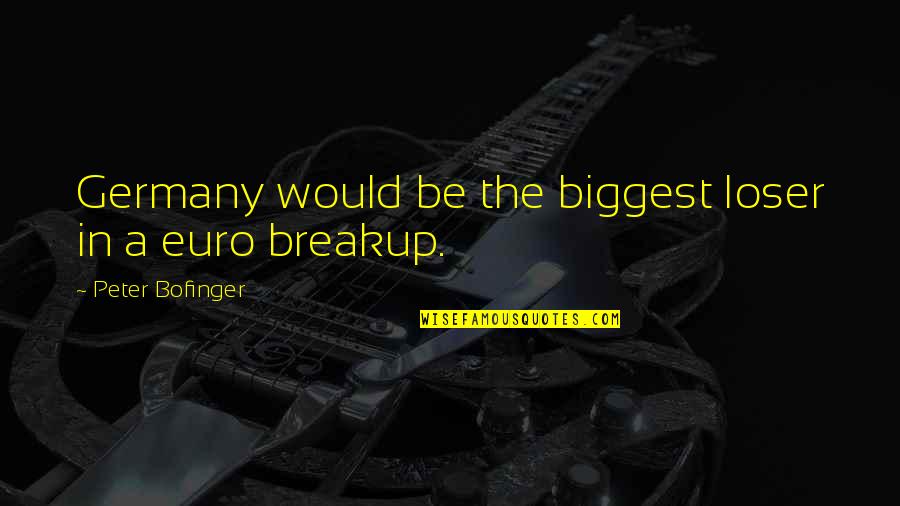 Good Gre Quotes By Peter Bofinger: Germany would be the biggest loser in a
