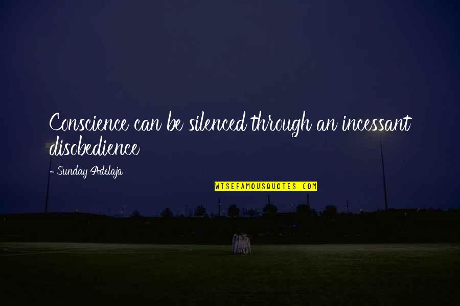 Good Gre Quotes By Sunday Adelaja: Conscience can be silenced through an incessant disobedience