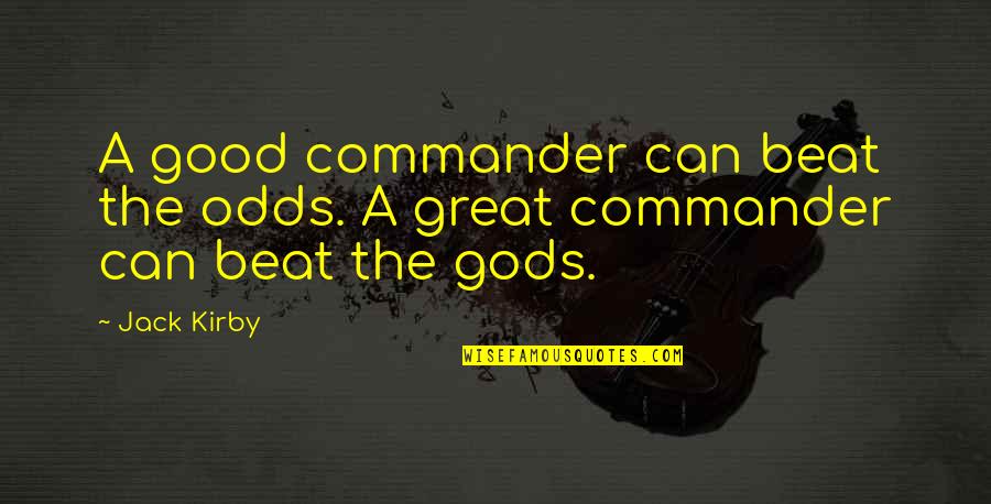 Good Great Quotes By Jack Kirby: A good commander can beat the odds. A