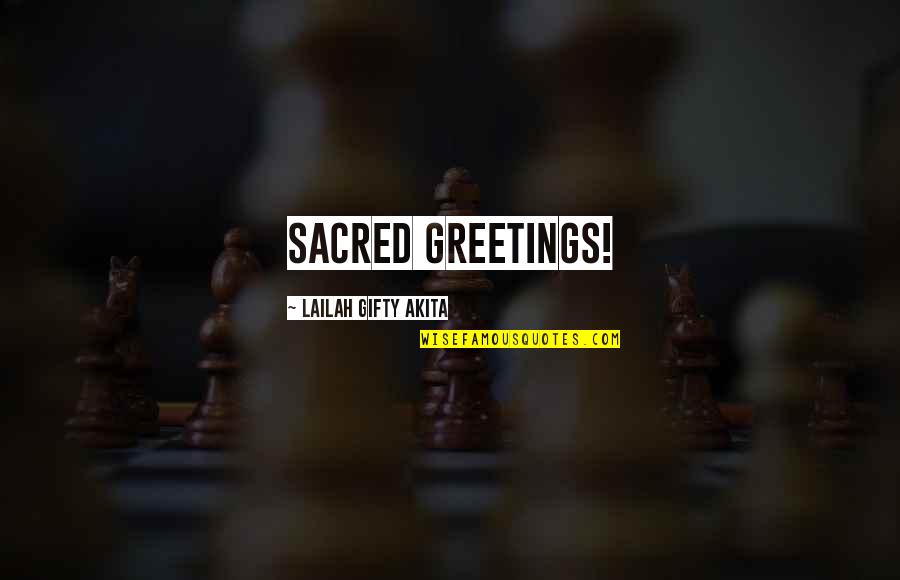 Good Greetings Quotes By Lailah Gifty Akita: Sacred greetings!