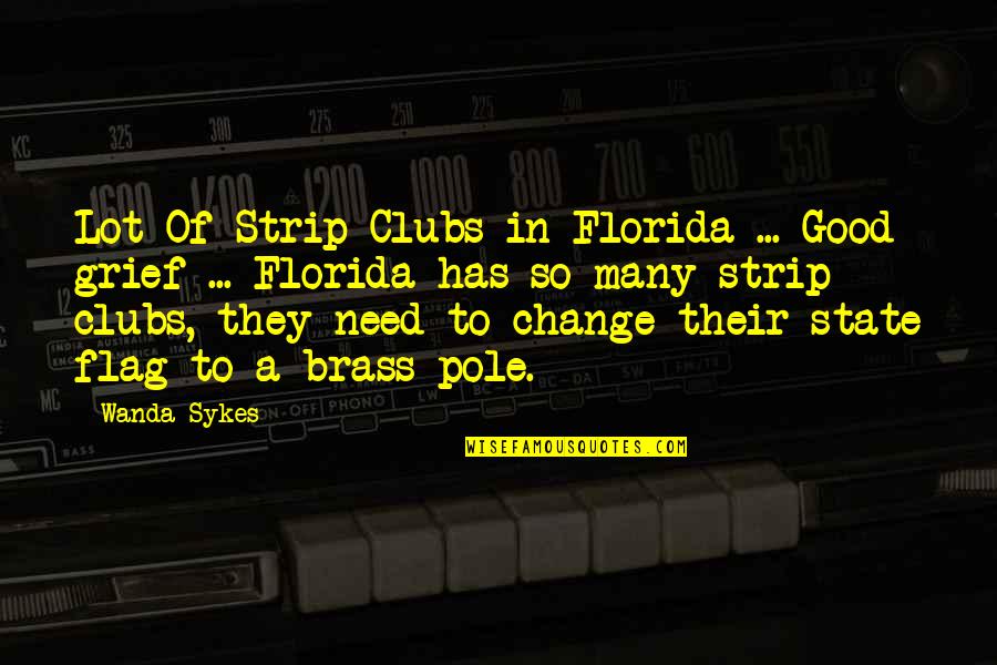 Good Grief Quotes By Wanda Sykes: Lot Of Strip Clubs in Florida ... Good