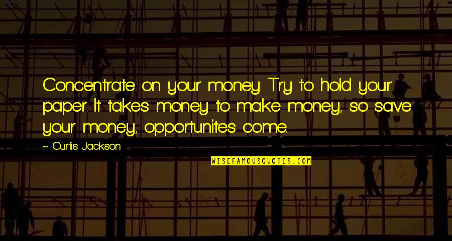 Good Grief Tooley Quotes By Curtis Jackson: Concentrate on your money. Try to hold your Good Grief Tooley Quotes By Curtis Jackson: Concentrate on your money. Try to hold your