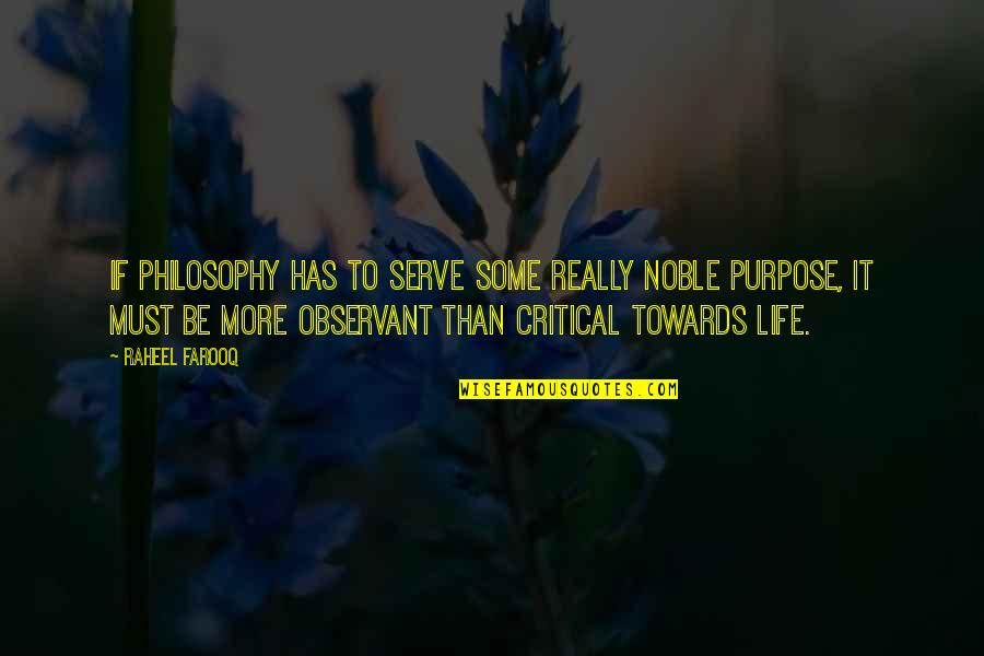 Good Grief Tooley Quotes By Raheel Farooq: If philosophy has to serve some really noble Good Grief Tooley Quotes By Raheel Farooq: If philosophy has to serve some really noble