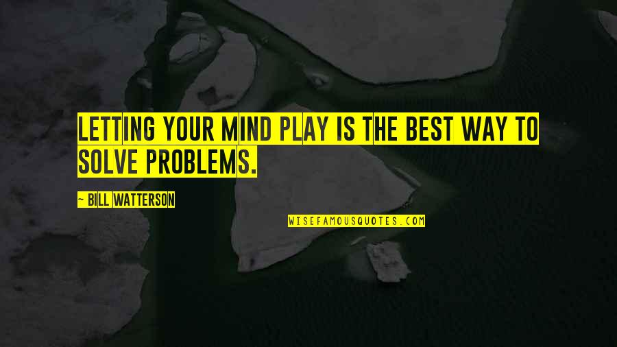 Good Grinding Quotes By Bill Watterson: Letting your mind play is the best way