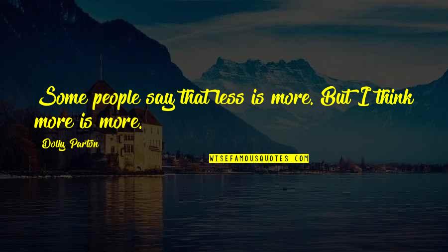 Good Guild Quotes By Dolly Parton: Some people say that less is more. But Good Guild Quotes By Dolly Parton: Some people say that less is more. But