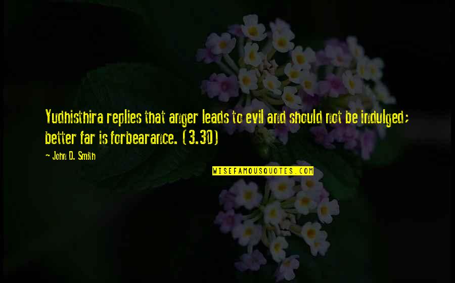 Good Guild Quotes By John D. Smith: Yudhisthira replies that anger leads to evil and Good Guild Quotes By John D. Smith: Yudhisthira replies that anger leads to evil and