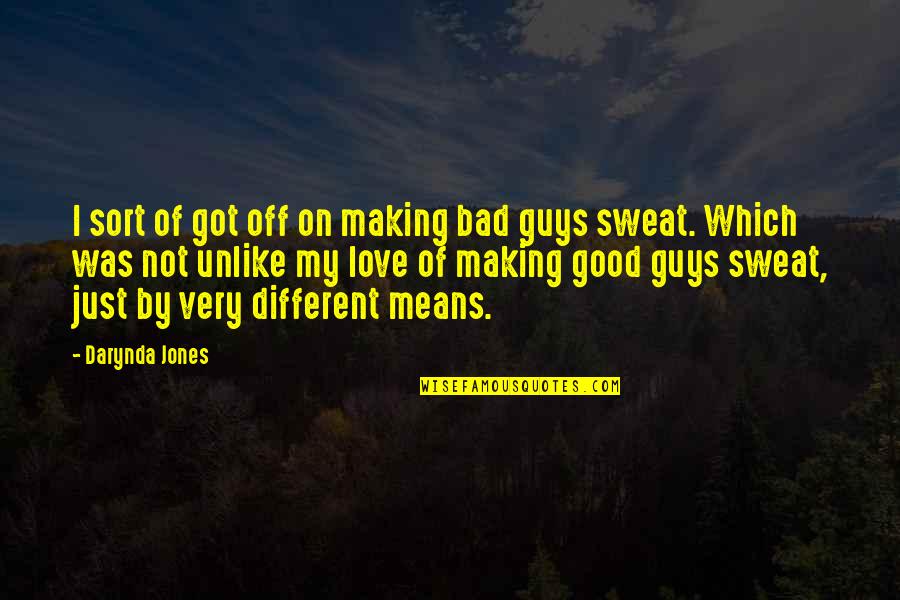Good Guys And Bad Guys Quotes By Darynda Jones: I sort of got off on making bad Good Guys And Bad Guys Quotes By Darynda Jones: I sort of got off on making bad