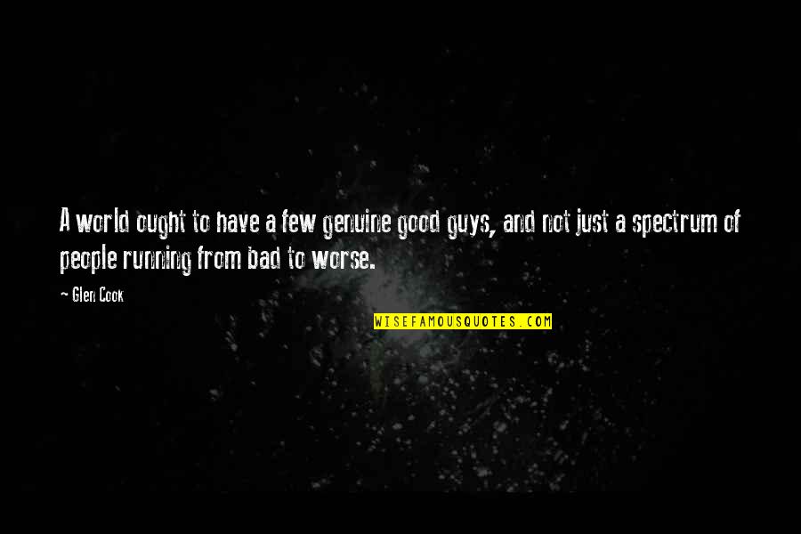 Good Guys And Bad Guys Quotes By Glen Cook: A world ought to have a few genuine