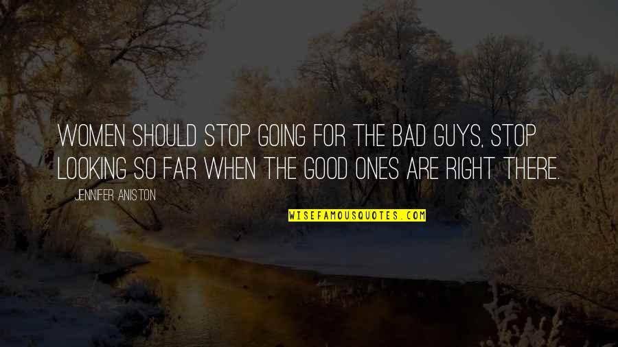 Good Guys And Bad Guys Quotes By Jennifer Aniston: Women should stop going for the bad guys,