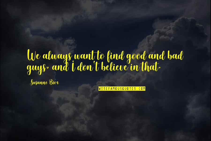 Good Guys And Bad Guys Quotes By Susanne Bier: We always want to find good and bad