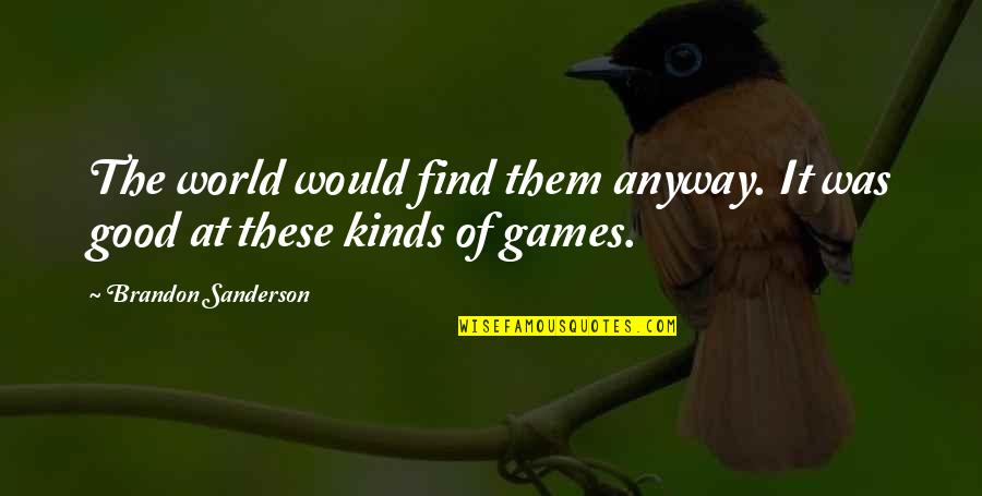 Good Guys Finishing Last Quotes By Brandon Sanderson: The world would find them anyway. It was