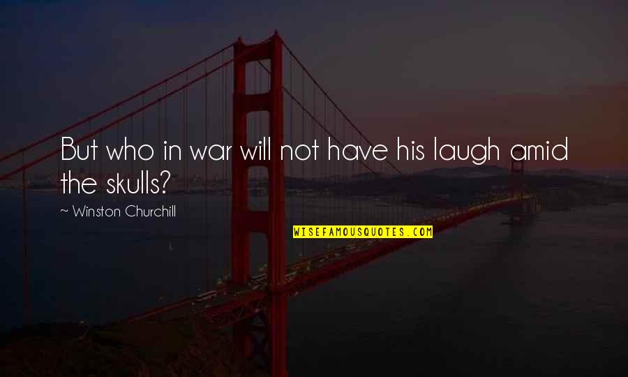 Good Guys Never Get The Girl Quotes By Winston Churchill: But who in war will not have his