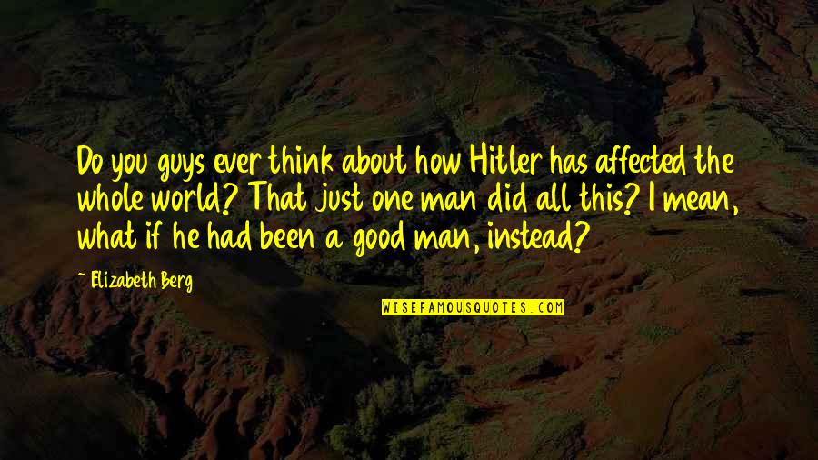 Good Guys Quotes By Elizabeth Berg: Do you guys ever think about how Hitler