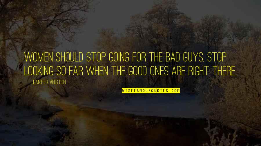 Good Guys Quotes By Jennifer Aniston: Women should stop going for the bad guys,