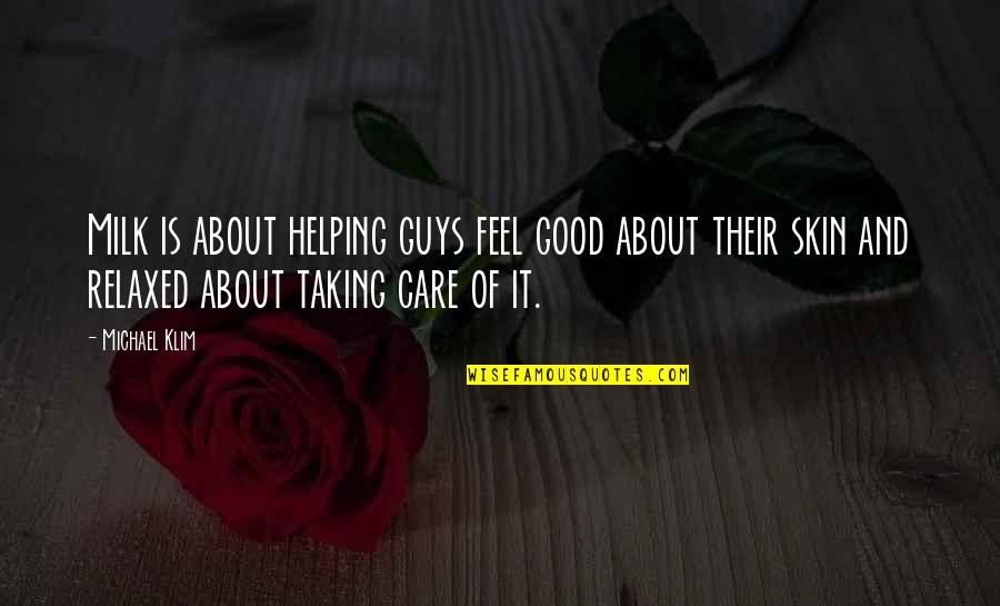 Good Guys Quotes By Michael Klim: Milk is about helping guys feel good about