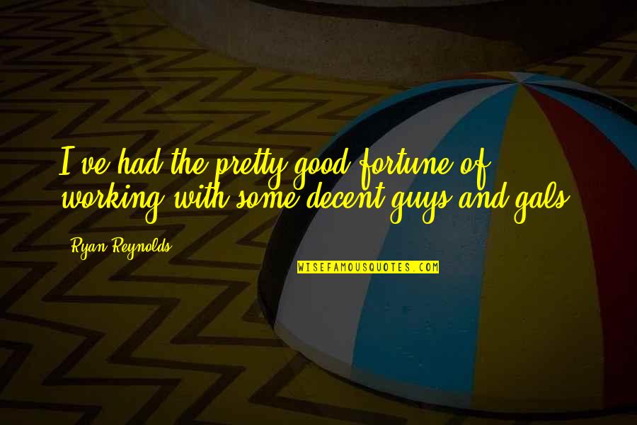 Good Guys Quotes By Ryan Reynolds: I've had the pretty good fortune of working