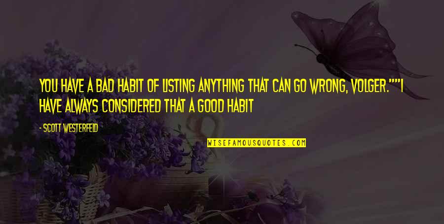 Good Habits And Bad Habits Quotes By Scott Westerfeld: You have a bad habit of listing anything