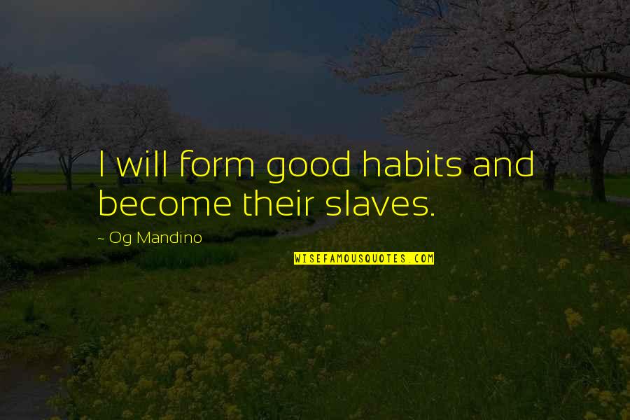 Good Habits Best Quotes By Og Mandino: I will form good habits and become their Good Habits Best Quotes By Og Mandino: I will form good habits and become their