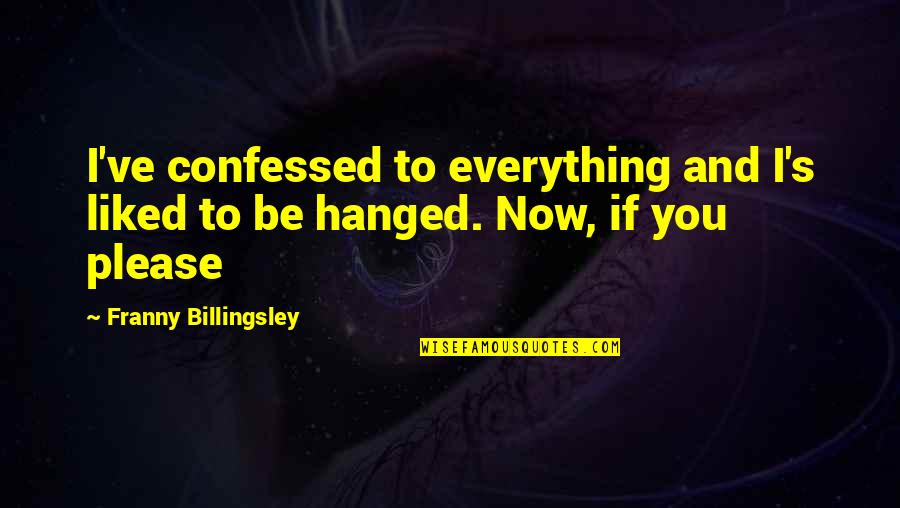 Good Habits Quote Quotes By Franny Billingsley: I've confessed to everything and I's liked to