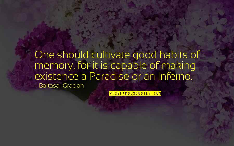 Good Habits Quotes By Baltasar Gracian: One should cultivate good habits of memory, for