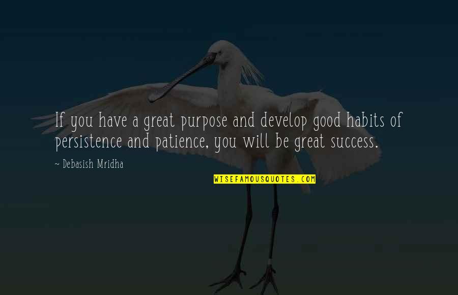 Good Habits Quotes By Debasish Mridha: If you have a great purpose and develop