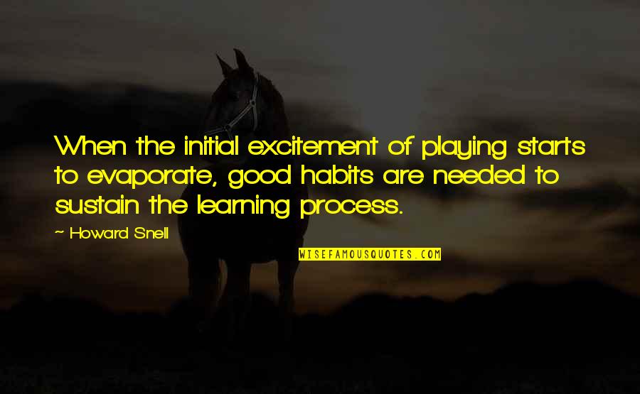 Good Habits Quotes By Howard Snell: When the initial excitement of playing starts to