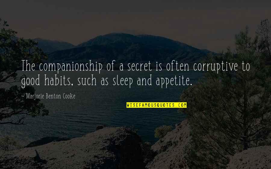 Good Habits Quotes By Marjorie Benton Cooke: The companionship of a secret is often corruptive