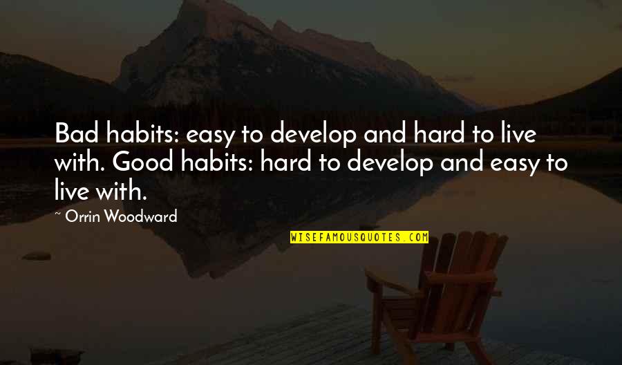 Good Habits Quotes By Orrin Woodward: Bad habits: easy to develop and hard to