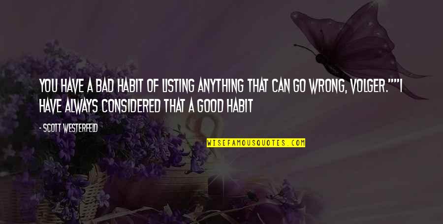 Good Habits Quotes By Scott Westerfeld: You have a bad habit of listing anything